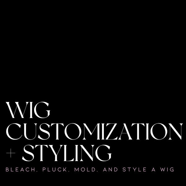Wig Customization + Styling